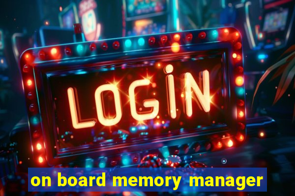 on board memory manager